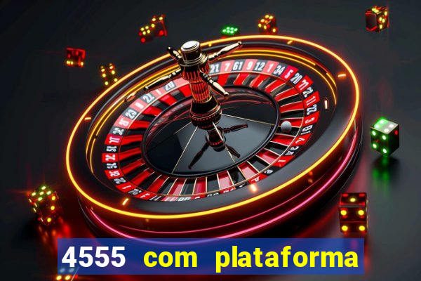 4555 com plataforma de jogos